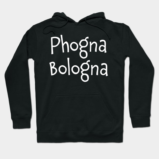 Phogna Bologna Phoney Boloney Hoodie by Huhnerdieb Apparel